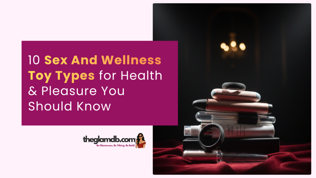 10 Sex And Wellness Toy Types for Health & Pleasure You Should Know